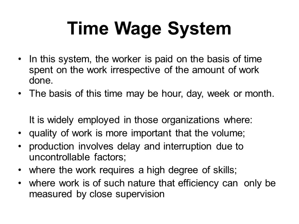 Time Wage System In this system, the worker is paid on the basis of